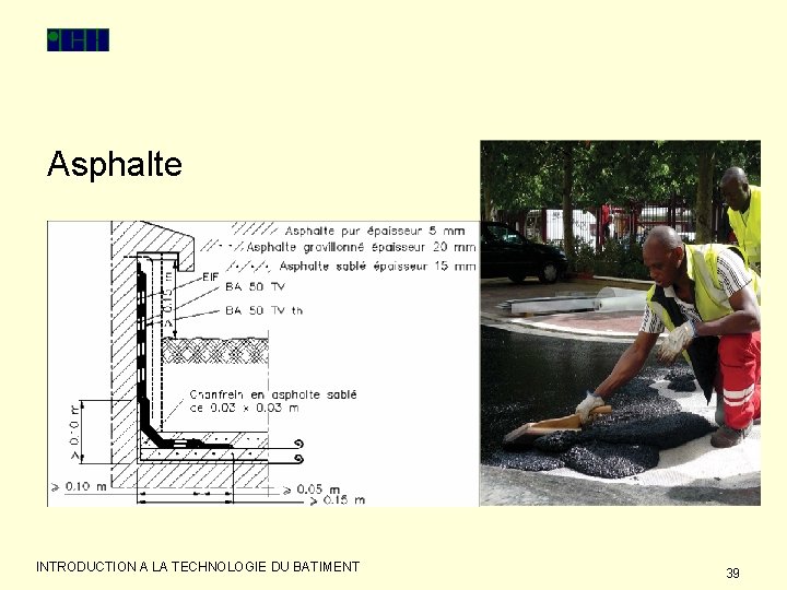 Asphalte INTRODUCTION A LA TECHNOLOGIE DU BATIMENT 39 