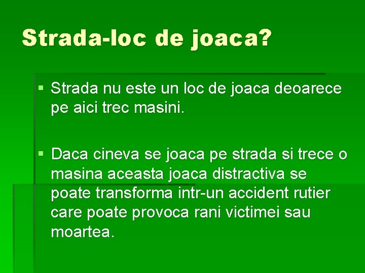 Strada-loc de joaca? § Strada nu este un loc de joaca deoarece pe aici