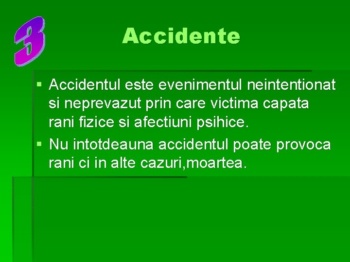 Accidente § Accidentul este evenimentul neintentionat si neprevazut prin care victima capata rani fizice