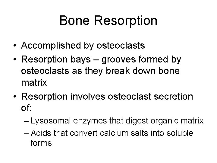 Bone Resorption • Accomplished by osteoclasts • Resorption bays – grooves formed by osteoclasts