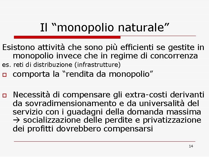 Il “monopolio naturale” Esistono attività che sono più efficienti se gestite in monopolio invece