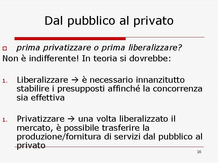Dal pubblico al privato prima privatizzare o prima liberalizzare? Non è indifferente! In teoria