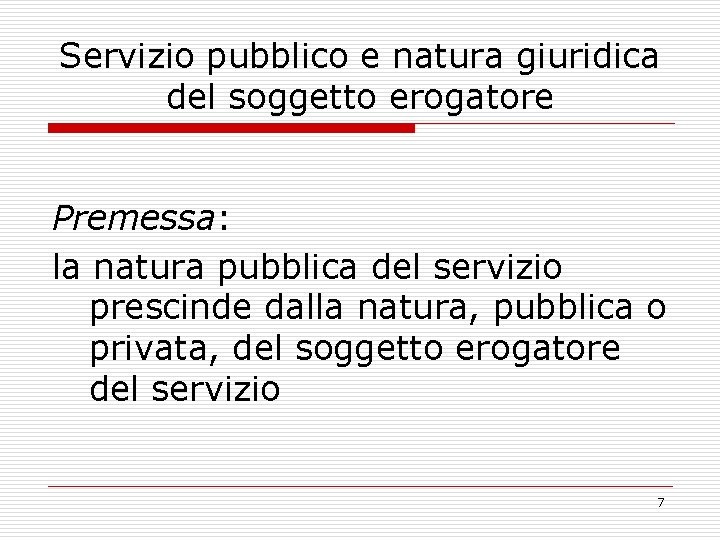 Servizio pubblico e natura giuridica del soggetto erogatore Premessa: la natura pubblica del servizio