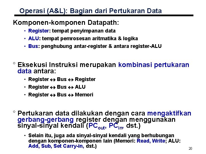 Operasi (A&L): Bagian dari Pertukaran Data Komponen-komponen Datapath: • Register: tempat penyimpanan data •