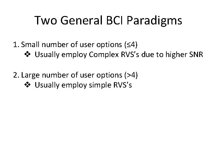 Two General BCI Paradigms 1. Small number of user options (≤ 4) v Usually