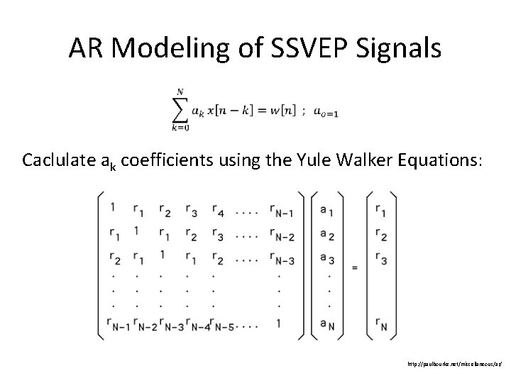 AR Modeling of SSVEP Signals Caclulate ak coefficients using the Yule Walker Equations: http: