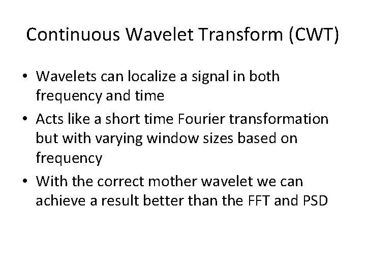 Continuous Wavelet Transform (CWT) • Wavelets can localize a signal in both frequency and