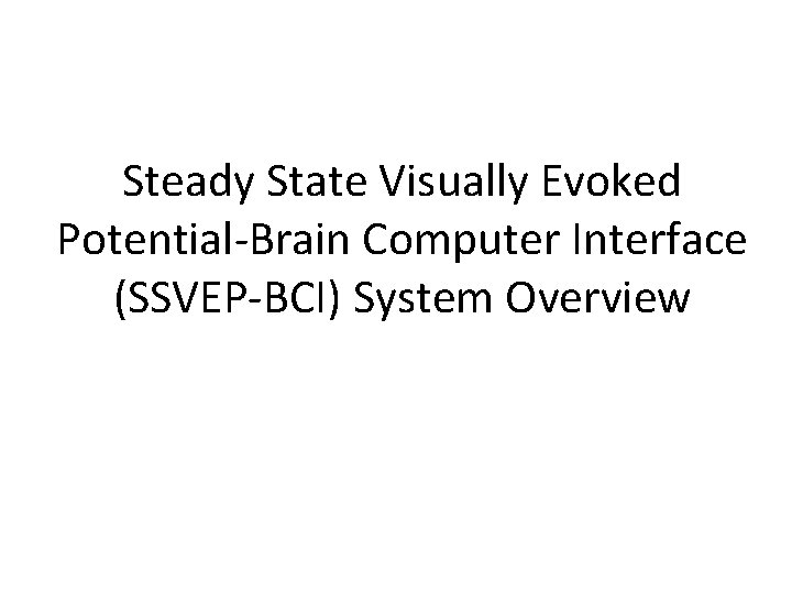 Steady State Visually Evoked Potential-Brain Computer Interface (SSVEP-BCI) System Overview 