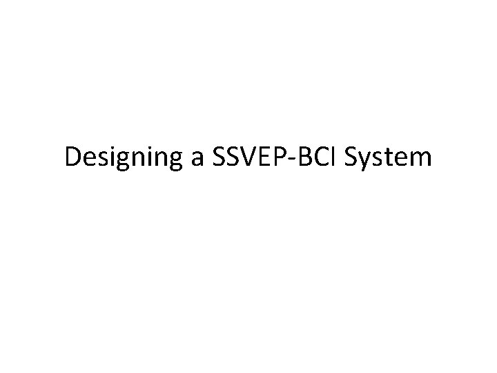 Designing a SSVEP-BCI System 