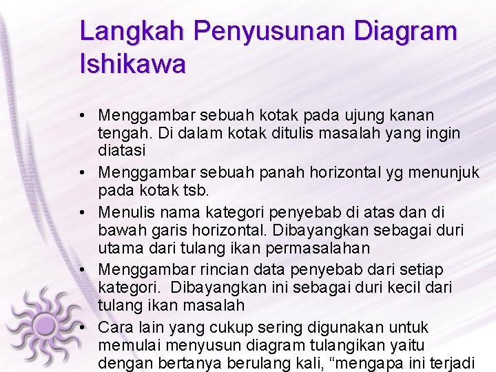 Langkah Penyusunan Diagram Ishikawa • Menggambar sebuah kotak pada ujung kanan tengah. Di dalam