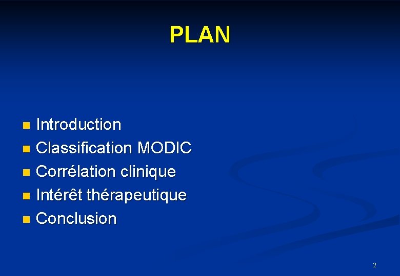 PLAN Introduction n Classification MODIC n Corrélation clinique n Intérêt thérapeutique n Conclusion n