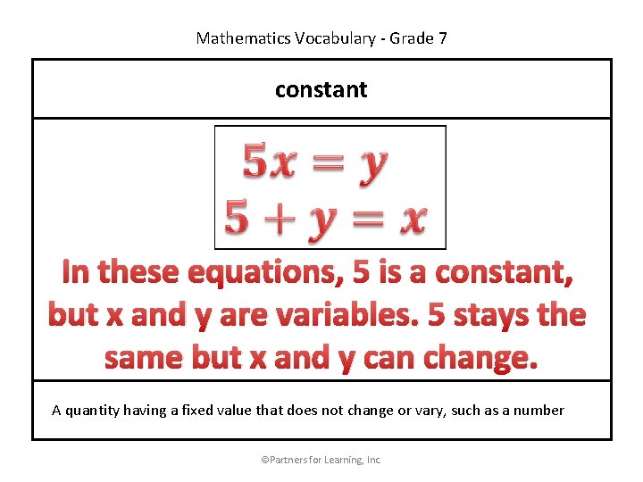 Mathematics Vocabulary - Grade 7 constant In these equations, 5 is a constant, but