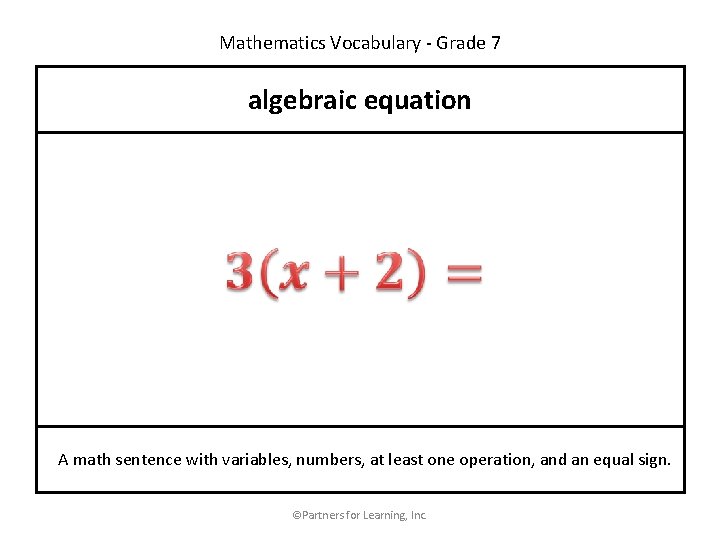 Mathematics Vocabulary - Grade 7 algebraic equation A math sentence with variables, numbers, at