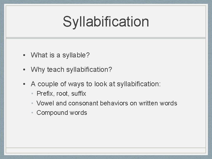 Syllabification • What is a syllable? • Why teach syllabification? • A couple of