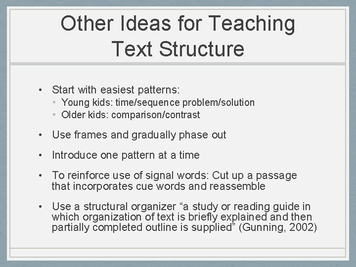 Other Ideas for Teaching Text Structure • Start with easiest patterns: • Young kids: