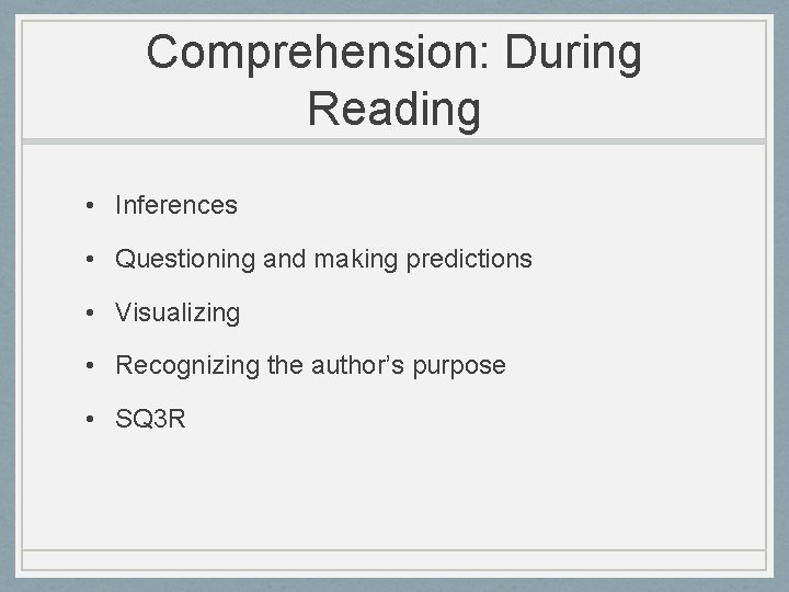 Comprehension: During Reading • Inferences • Questioning and making predictions • Visualizing • Recognizing