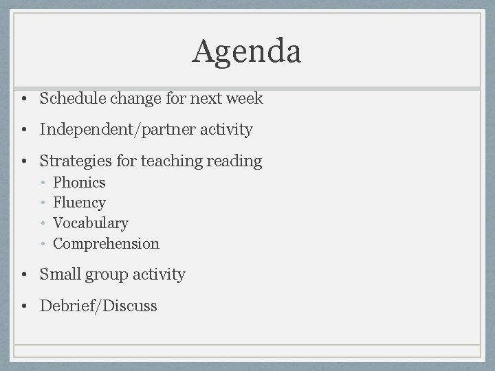 Agenda • Schedule change for next week • Independent/partner activity • Strategies for teaching