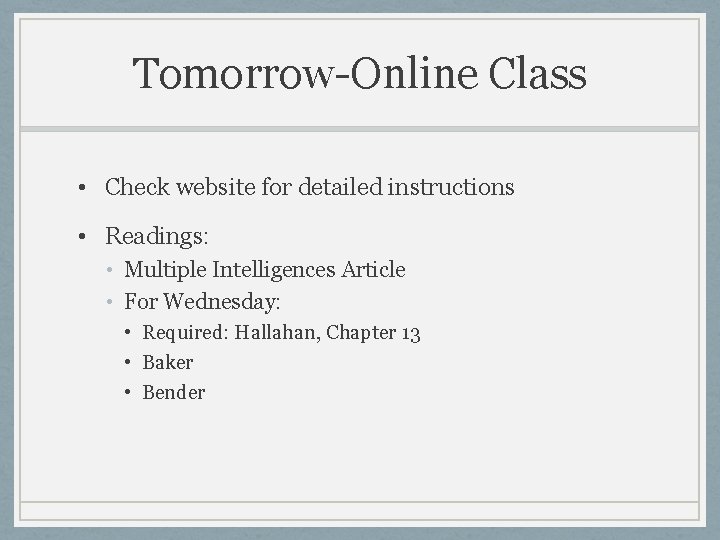 Tomorrow-Online Class • Check website for detailed instructions • Readings: • Multiple Intelligences Article