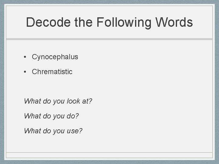 Decode the Following Words • Cynocephalus • Chrematistic What do you look at? What