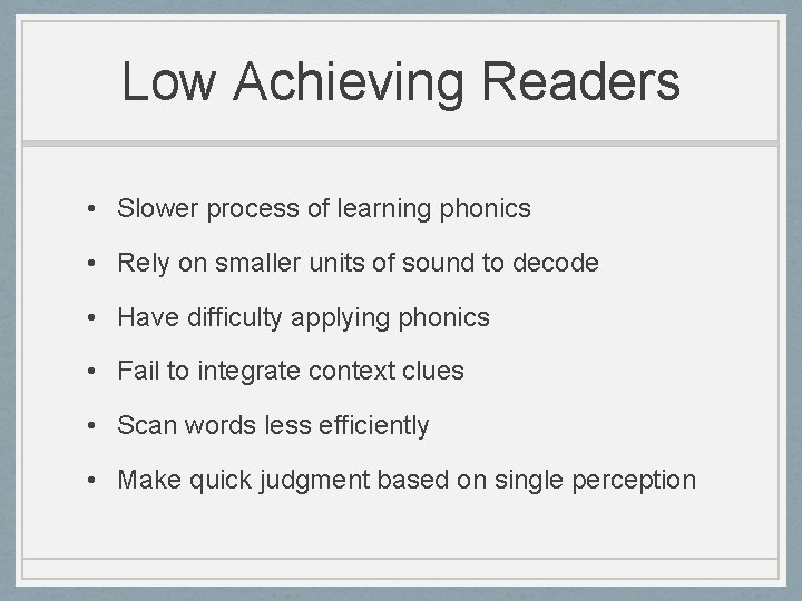 Low Achieving Readers • Slower process of learning phonics • Rely on smaller units