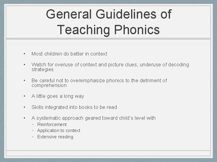 General Guidelines of Teaching Phonics • Most children do better in context • Watch