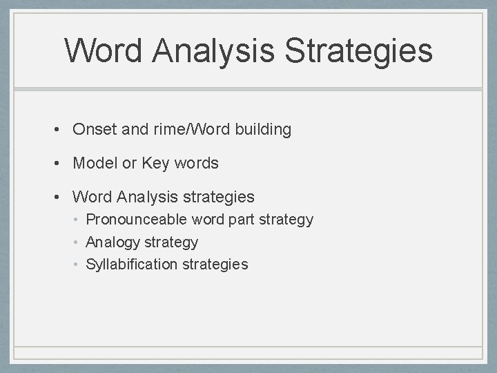 Word Analysis Strategies • Onset and rime/Word building • Model or Key words •