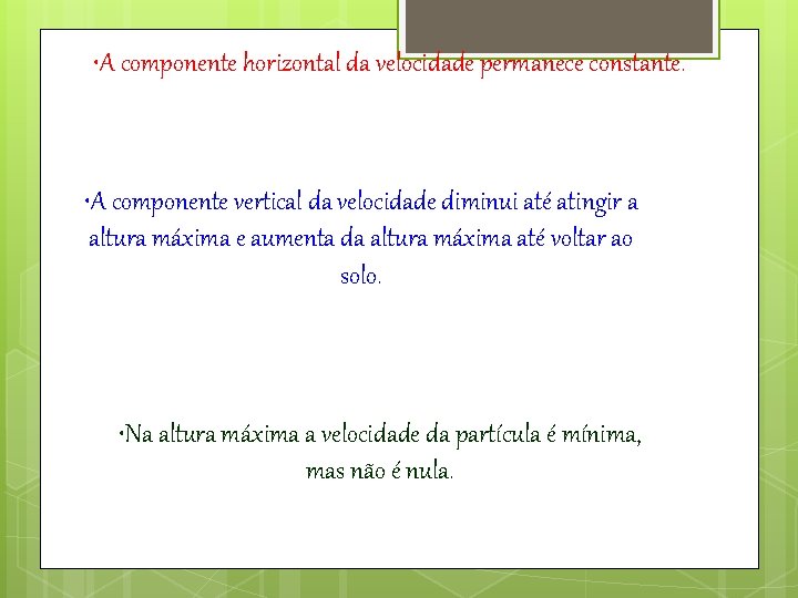  • A componente horizontal da velocidade permanece constante. • A componente vertical da
