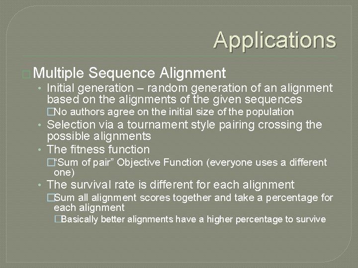 Applications � Multiple Sequence Alignment • Initial generation – random generation of an alignment