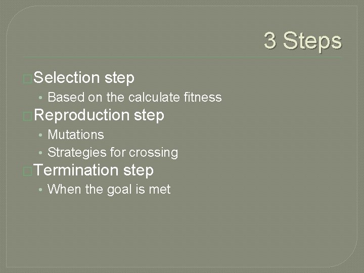 3 Steps �Selection step • Based on the calculate fitness �Reproduction step • Mutations