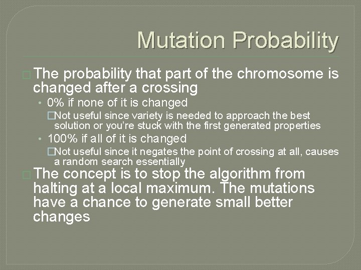 Mutation Probability � The probability that part of the chromosome is changed after a