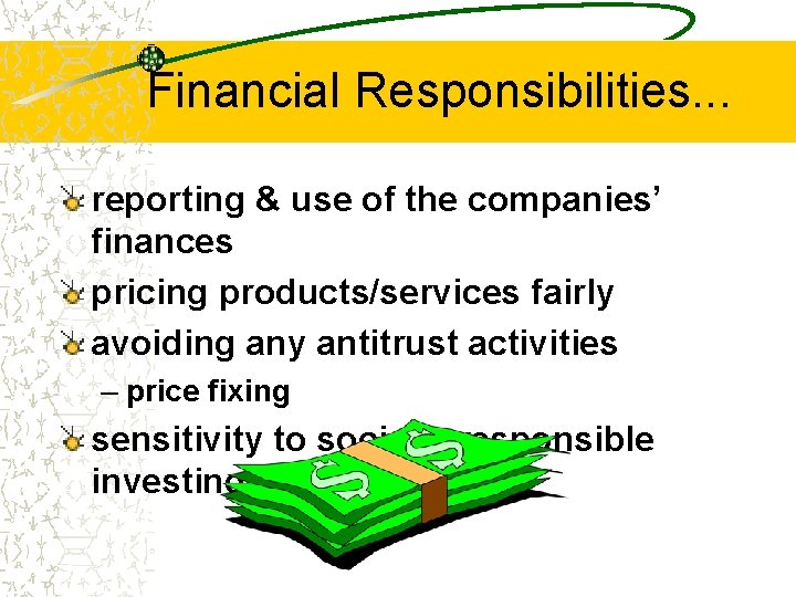 Financial Responsibilities. . . reporting & use of the companies’ finances pricing products/services fairly