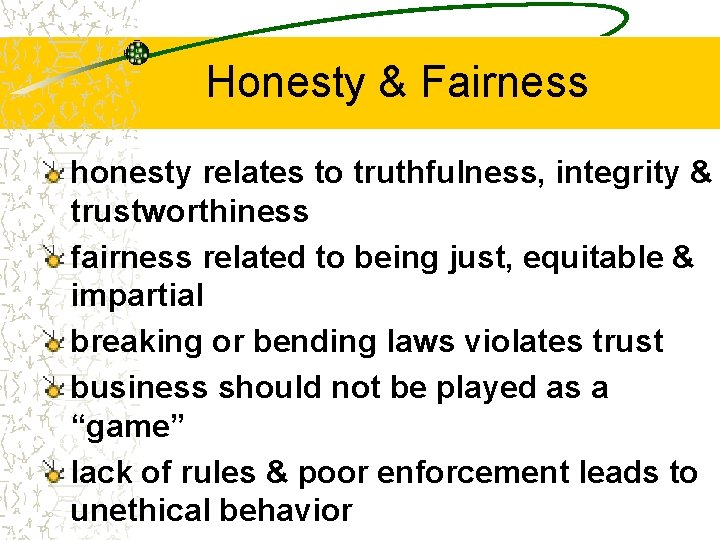 Honesty & Fairness honesty relates to truthfulness, integrity & trustworthiness fairness related to being