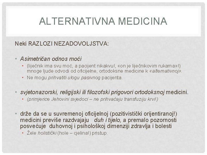 ALTERNATIVNA MEDICINA Neki RAZLOZI NEZADOVOLJSTVA: • Asimetričan odnos moći • (liječnik ima svu moć,