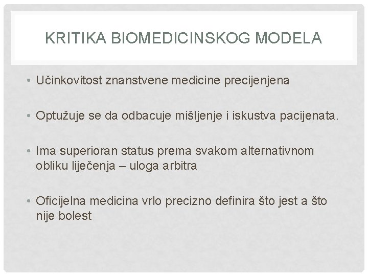 KRITIKA BIOMEDICINSKOG MODELA • Učinkovitost znanstvene medicine precijenjena • Optužuje se da odbacuje mišljenje