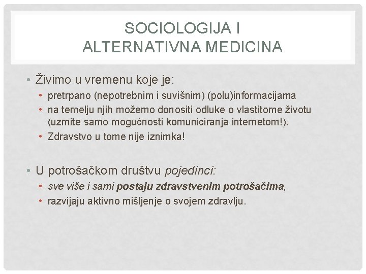 SOCIOLOGIJA I ALTERNATIVNA MEDICINA • Živimo u vremenu koje je: • pretrpano (nepotrebnim i