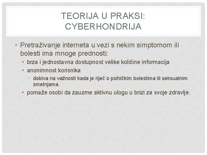 TEORIJA U PRAKSI: CYBERHONDRIJA • Pretraživanje interneta u vezi s nekim simptomom ili bolesti