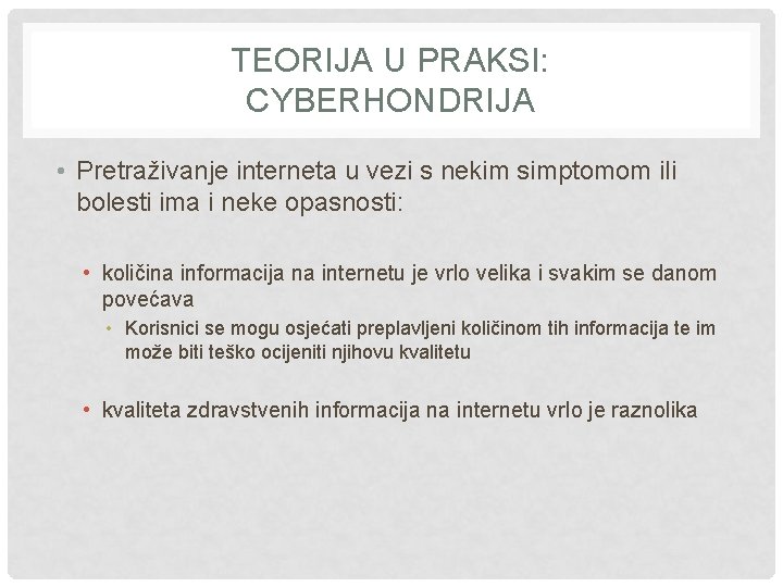 TEORIJA U PRAKSI: CYBERHONDRIJA • Pretraživanje interneta u vezi s nekim simptomom ili bolesti