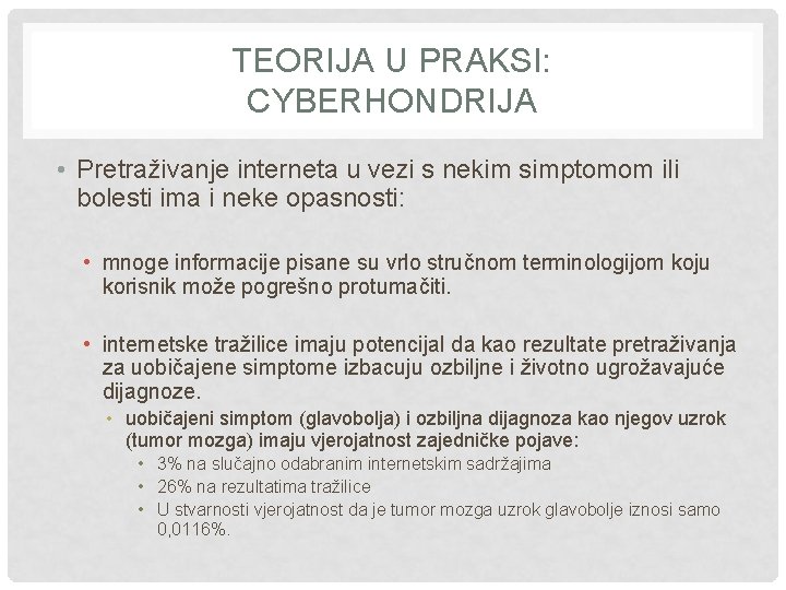 TEORIJA U PRAKSI: CYBERHONDRIJA • Pretraživanje interneta u vezi s nekim simptomom ili bolesti