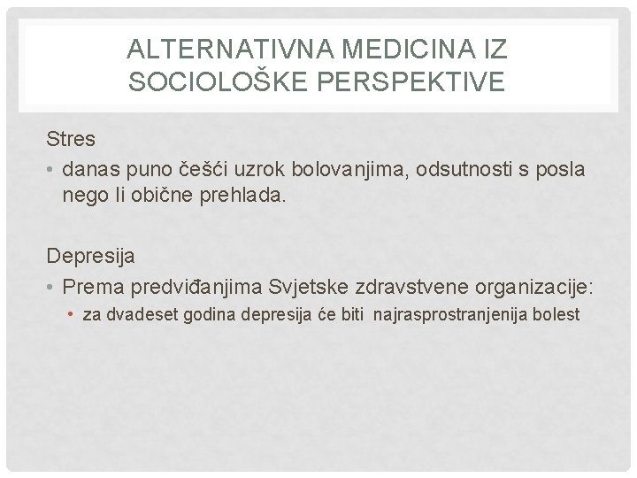 ALTERNATIVNA MEDICINA IZ SOCIOLOŠKE PERSPEKTIVE Stres • danas puno češći uzrok bolovanjima, odsutnosti s