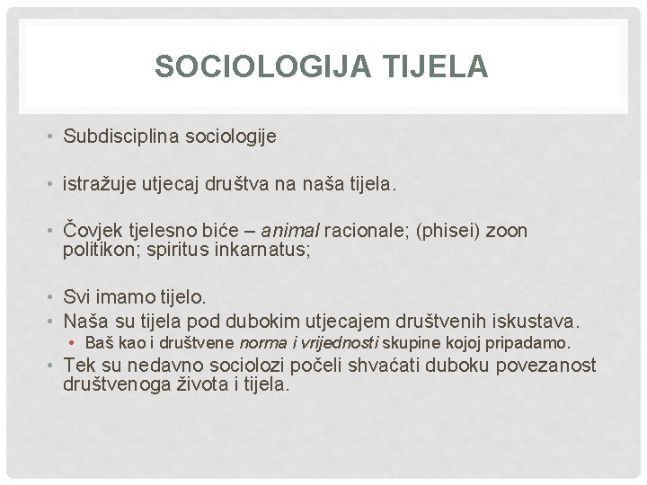 SOCIOLOGIJA TIJELA • Subdisciplina sociologije • istražuje utjecaj društva na naša tijela. • Čovjek