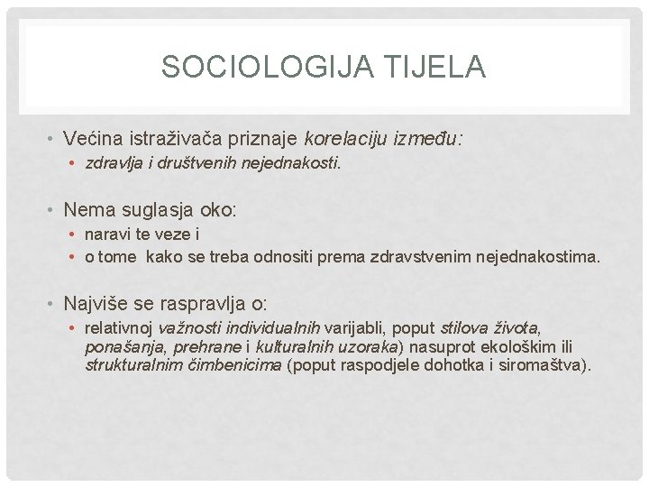 SOCIOLOGIJA TIJELA • Većina istraživača priznaje korelaciju između: • zdravlja i društvenih nejednakosti. •