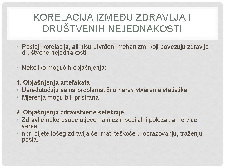 KORELACIJA IZMEĐU ZDRAVLJA I DRUŠTVENIH NEJEDNAKOSTI • Postoji korelacija, ali nisu utvrđeni mehanizmi koji