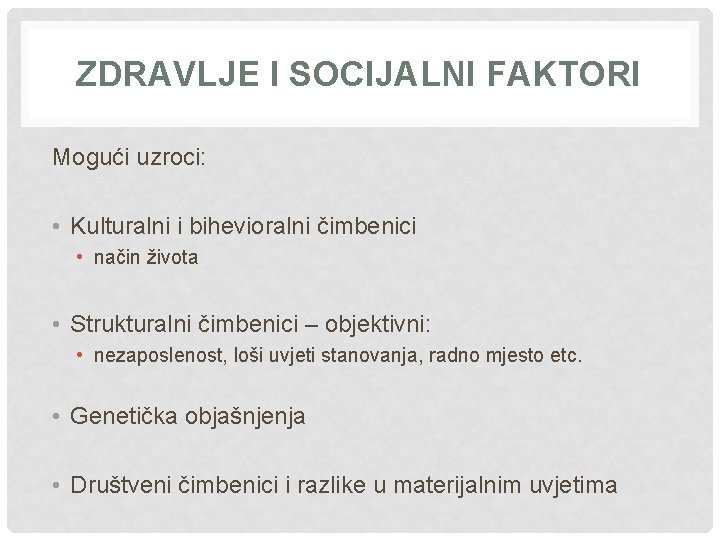 ZDRAVLJE I SOCIJALNI FAKTORI Mogući uzroci: • Kulturalni i bihevioralni čimbenici • način života