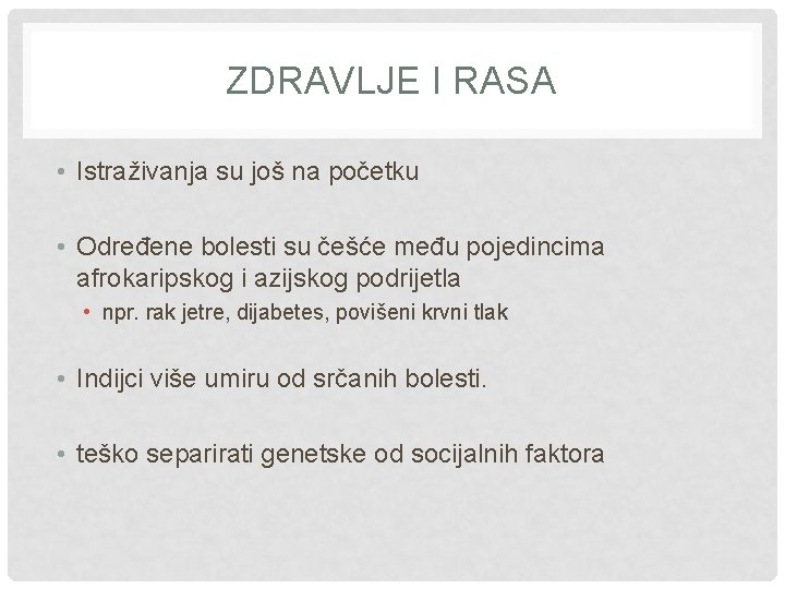 ZDRAVLJE I RASA • Istraživanja su još na početku • Određene bolesti su češće