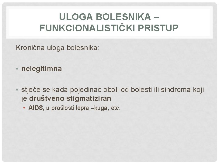 ULOGA BOLESNIKA – FUNKCIONALISTIČKI PRISTUP Kronična uloga bolesnika: • nelegitimna • stječe se kada