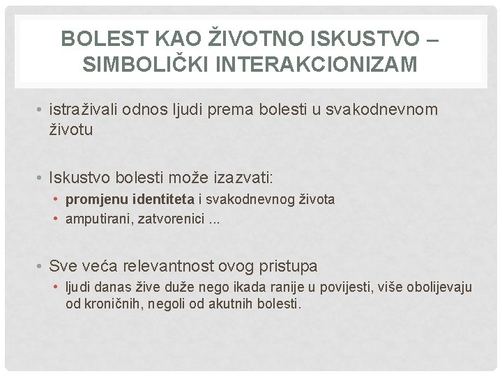 BOLEST KAO ŽIVOTNO ISKUSTVO – SIMBOLIČKI INTERAKCIONIZAM • istraživali odnos ljudi prema bolesti u
