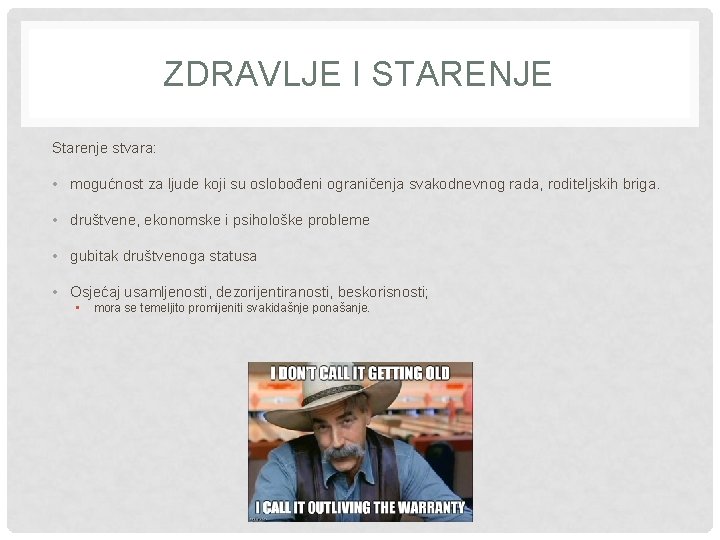 ZDRAVLJE I STARENJE Starenje stvara: • mogućnost za ljude koji su oslobođeni ograničenja svakodnevnog