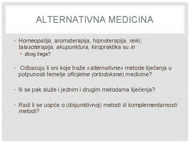ALTERNATIVNA MEDICINA • Homeopatija, aromaterapija, hipnoterapija. reiki, talasoterapija, akupunktura, kiropraktika su in • zbog