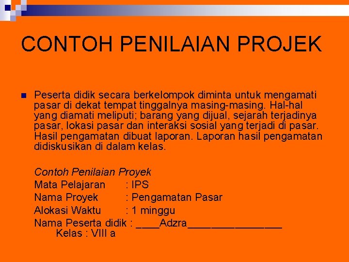 CONTOH PENILAIAN PROJEK n Peserta didik secara berkelompok diminta untuk mengamati pasar di dekat