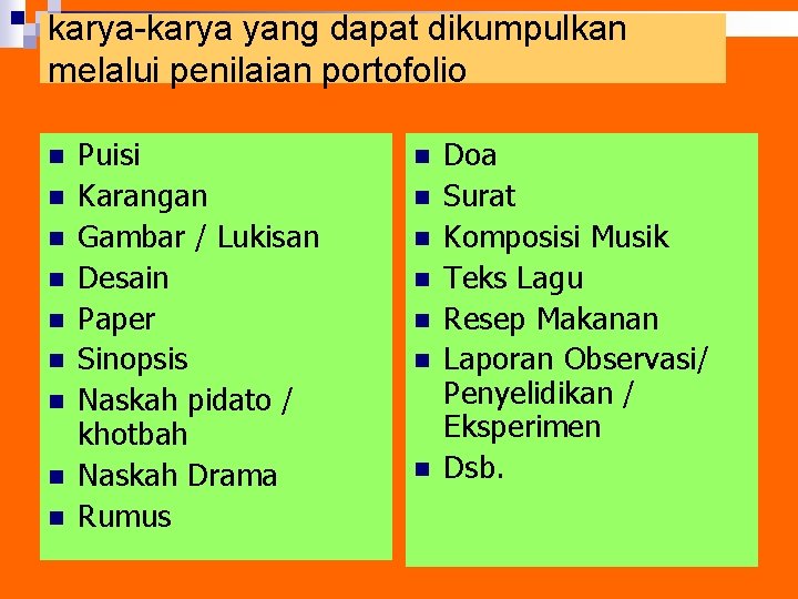 karya-karya yang dapat dikumpulkan melalui penilaian portofolio n n n n n Puisi Karangan